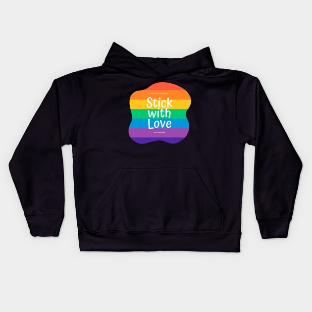 Stick With Love - Say No To Hate Kids Hoodie by applebubble
